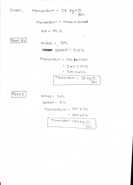 Given, Momentum 24 Kg + m sec. Momentum mass * Speed 24 = M, V. Paot e mass = 3m, Veteo speed - 0.5 V Momentum = 3 m, ©* 0-5V