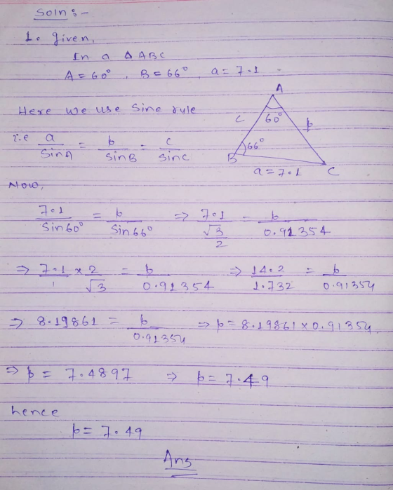 Soins- to given, In a A = 60° A ABC B E 660 a = 7.1 Here we use sine rule 7. SIMB 2=7oL low, => Jol Sinbo Sin 660 0.91354 =>