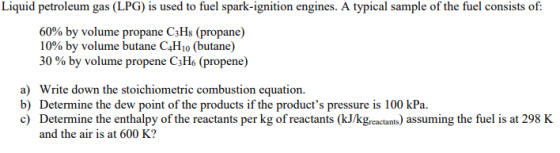 Liquid petroleum gas (LPG) is used to fuel spark-ignition engines. A typical sample of the fuel consists of: 60% by volume pr