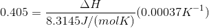 0.405 : ΔΗ (0.00037K-1) 8.3145.J/(molK)