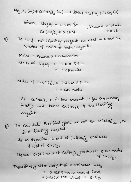 Na2CO3 (aq) + Ca(NO3)₂ (aq) → 2NG(NO3) ag + CaCO₃ (s) Given, NaCO3 = 0.5 m & volume = lsomt Ca(NO3) = 0.25M. -0.1L To find ou