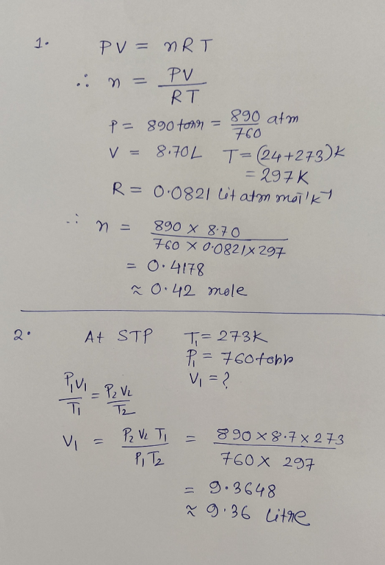1. PV = nRT . n = PV RT P = 890 tonn = 760 - 890 atm V = 8.70L T=(24+273)k = 297K R = 0.0821 lit atm motky in = 890 X 8.70 76
