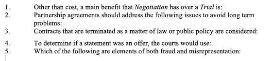 1. 2. 3. Other than cost, a main benefit that Negotiation has over a Trial is: Partnership agreements should address the foll