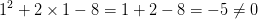 1^{2}+2\times 1-8=1+2-8=-5\neq 0