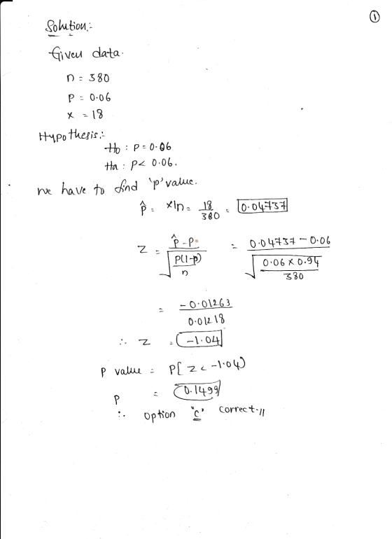 Solution Given data n: 380 P0-06 X -18 Hypothesis; to: p=0.06 Ha: p< 0.06. We have to and Pvalue. P: xlpe 18 10.04737 380 ê