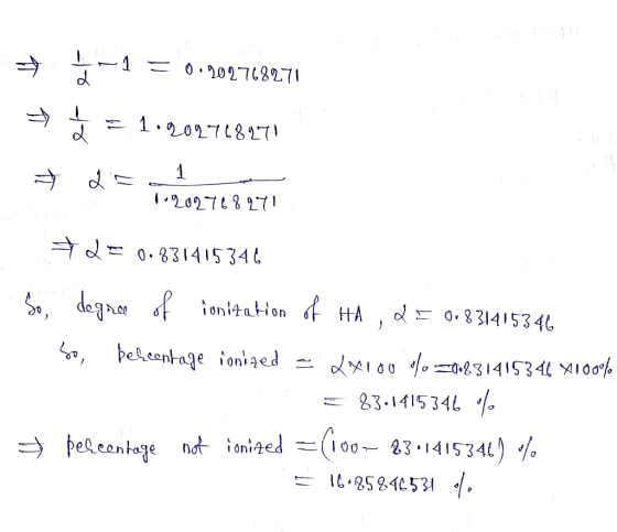 + 5 -1 = 0.909768271 = 3 = 1.2.02.718 17 1202768271 FLE 0.831415346 So, degree of ionitation of HA , D E 01831415346 So, befc