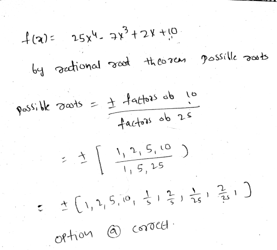 f(2)= 25x4_ 7x3 + 2x + 10 possible roots by sational rood theorem lo + factors ob possible parts factors ob 25 1,2,5,10 ) ti