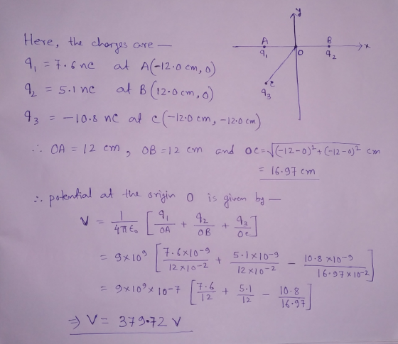 Here, the charges are - lo 42 4, = 7.6ne at A(-12.0 cm, o) 4 = 5.1ne at B (1200cm, o) 43 = -10.8 ne ate (-1200 cm, -120 cm) -