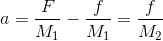 a=\frac{F}{M_{1}}-\frac{f}{M_{1}}=\frac{f}{M_{2}}