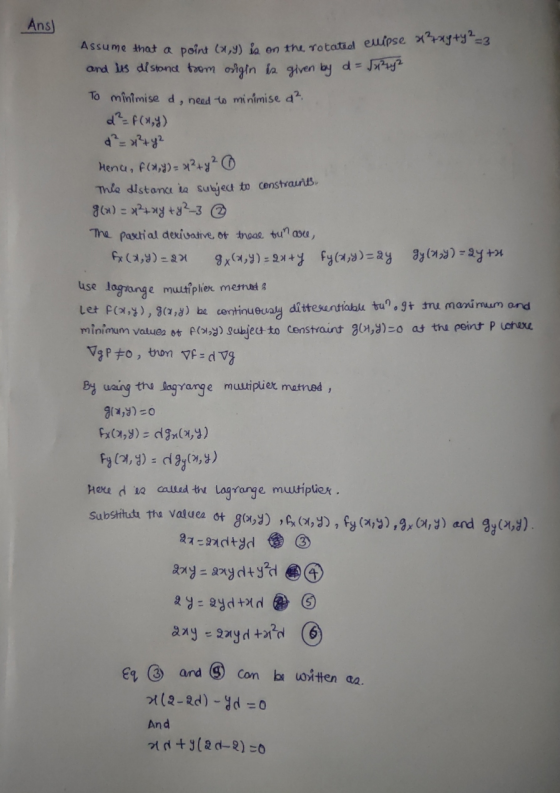 Ans) Assume that a point (1,9) ia on the rotated evipse *?+xg+Y?=3 and its distance from ongin is given by d = 5x²2y2 To mini