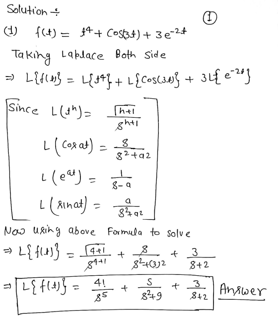Solution 1 Taking = 8 82 +92 (1) f(t) = 44+ Cost3t) + 3e-24 Labelace Both side =) L{fles} 4194 + l{COS(34) + 3L{ 4-23 Since L