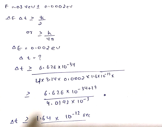 F -0.3 4ev 0 00oaev AEAt > to 上。 ΟΥ > h 47 де, о. 1002 eu A t = ? At > 61 626 X10-34 4x 3,14 x 010002 X 116X10-19 > 6.626 X 1