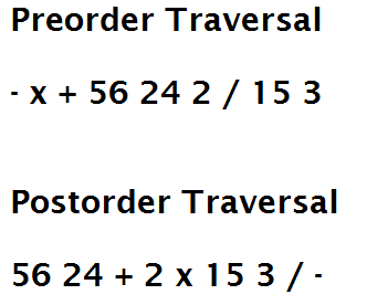 Preorder Traversal - X + 56 24 2 / 153 Postorder Traversal 56 24 + 2 x 15 3 / -