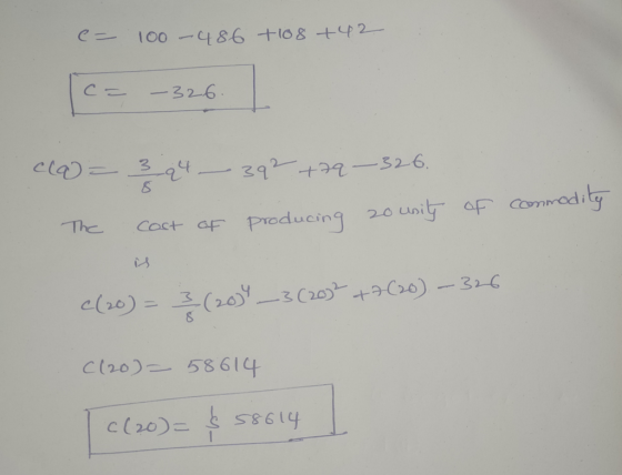 c= 100 -486 +108 +42 C = -326. cla= 394 سے 392 +29 - 326. The Cost of producing 20 unity of commodity c(20) = 3 (20) _ 3 (20