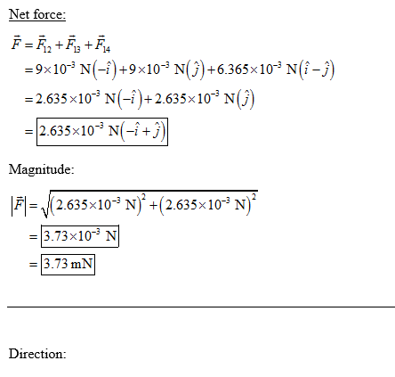 Net force -9x10 N-)+9x10 N)+6365x10 N(i-) 2.635 x10 N(-+2635x 10 N() 2635 x10 N(+) Magnitude: 263510 N (2635*101N) 3.73x10 N 3,73 mN Direction: