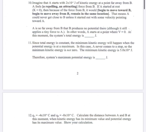 10.Imagine that A starts with 2x10* J of kinetic energy at a point far away from B. A feels (a repelling, an attracting force