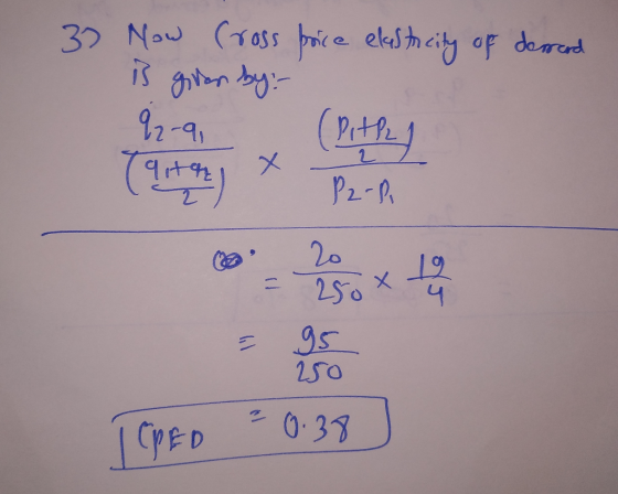 37 Now Cross price elasticity of dermend is given by: 92-9, (Rittel Taith) x P2-li TCPED ²0:38