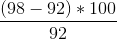 \frac{(98 - 92)*100}{92}
