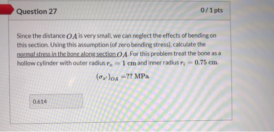Question 27 0/1 pts Since the distance O Ais very small, we can neglect the effects of bending on this section. Using this as