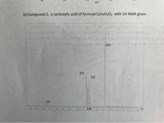 ppm b) Compound 2, a carboxylic acid of formula C8H6O3Cl2 with 1H NMR given 318 Sosium O2Here 1H 1H 1H