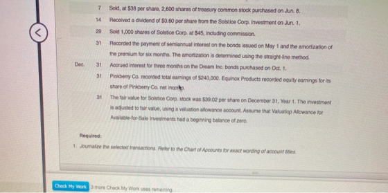 7 14 29 31 Dec. 31 Sold, at $38 por share, 2,600 shares of treasury common stock purchased on Jun. 8. Received a dividend of