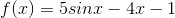f(x) = 5sinx-4x-1