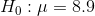 Ho :μ = 8.9