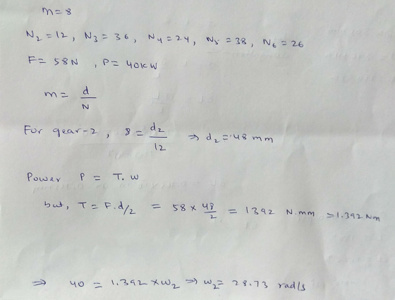 m=8 N = 12, N= 36 Ny=24, Nr = 38, No=26 F=58N , P= 40kW. m= d. For 2 gear-2, 8 = dz - d, 48 mm 12 Power P = Tow but, T- Fidge