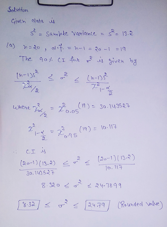 Solution Given clata is se 2 samble variance S - 13.2 (a) nado , dit z n-1 - 20 -1 =19 The 90%. (I for u is given by 2 (n-1)s