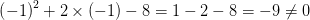 \left ( -1 \right )^{2}+2\times \left ( -1 \right )-8=1-2-8=-9\neq 0
