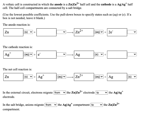 A voltaic cell is constructed in which the anode is a Zn/Zn2+ half cell and the cathode is a Ag|Agt half cell. The half-cell