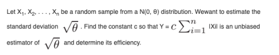 Let X1, X2,.. ., X, be a random sample from a N(0, e) distribution. Wewant to estimate the 5 standard deviation A.Find the co