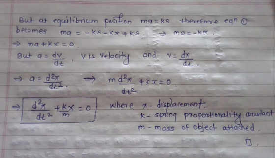But at becomes mg-ks therefore ean 0 ma = -ks-kor + ks. ma= -ke > ma+Kx=0 But a=dy de Vis Velocity and v= dy → a=d2x md²x tkx