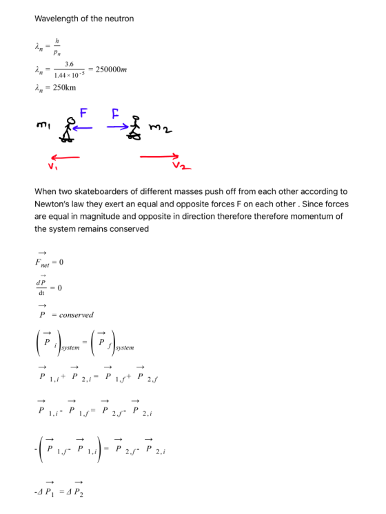 Wavelength of the neutron P, = 250000m 3.6 1.44 x 10-5 in = 250km F F me V V2 When two skateboarders of different masses push