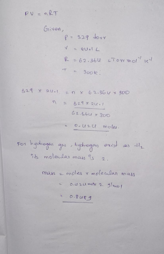 PV = nRT Given, P=329 forn V - aloh R = 62.364 ctor mollist T = 3ook. 329 x allol an x 62.364 x 300 n = 329x24.1 62.364 x 300