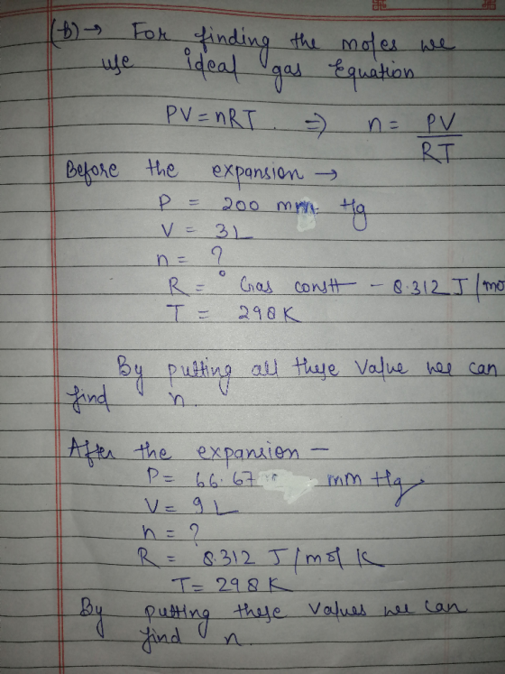 (6) For finding the motes we we ideal gas equation - PV = nRT = n = PV Before the expansion P = 200 mm Hg V = 3L n = R = Cras