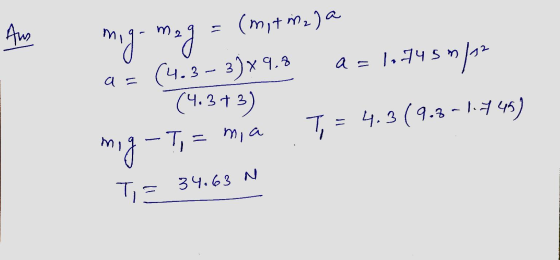 Aus mig-mag (mit mala (4.3 – 3)x9,8 a = 1,7457/? (4.3+3) T, = 4.3(918-1-445) a= mig - Ti = mia T= 34.63N