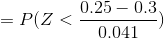 =P(Z<\frac{0.25-0.3}{0.041})