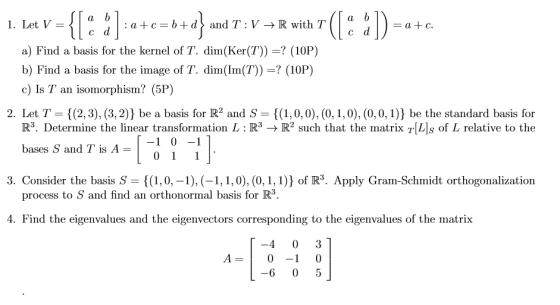 a 1. Let V = {[ :a+c=b+ =b+ d} une and T:V + R with T ([: 1) = a +c. Cd a) Find a basis for the kernel of T. dim(Ker(T)) =? (