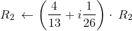 \:R_2\:\leftarrow \left(\frac{4}{13}+i\frac{1}{26}\right)\cdot \:R_2