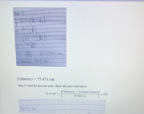 Step 5 F 131 P 80 14-14 053x2 80 80 f = 75,471cm 1.06 f(theong) - 7547) an f(theory) = 75.471 cm Step 6: Find the percent err