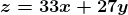 \boldsymbol{z=33x+27y}