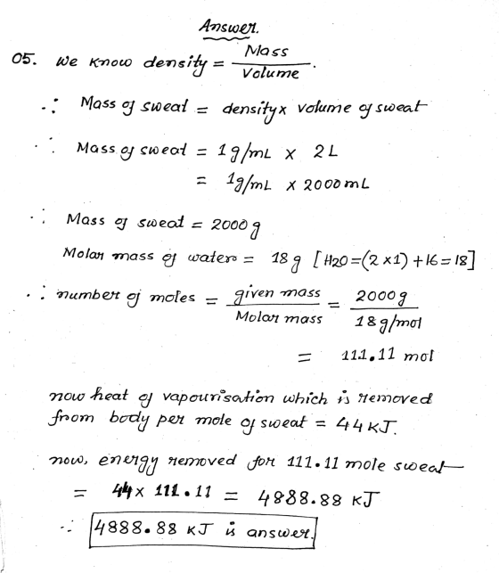 Answer. Mass 05. We know density = Volume .; Mass of sweat = densityx volume of sweat :: Mass.oy sweat = 19/m2 x 2L = 19/mL X