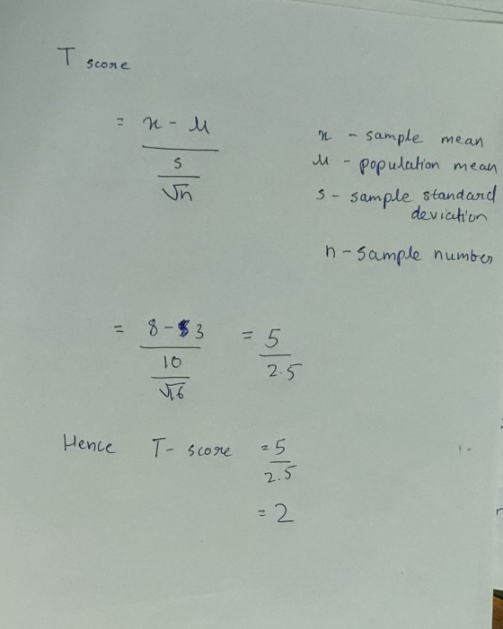 T Score n- u n sample mean population mean S M s- sample standard deviation i-sample number 8-33 10 2.5 Vio 3 . 25 Hence T-sc