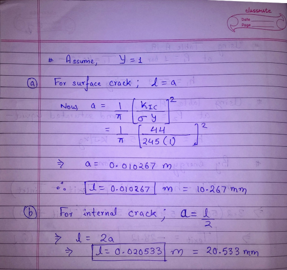 lAssmAte Date Page ssume @l For surface crack, 1=a Now a = 11 kic 2. ???. 1 1-0.010267 | m 10-267 mm ON For-internal crack, a =1 - 0.020533 20.533 nm