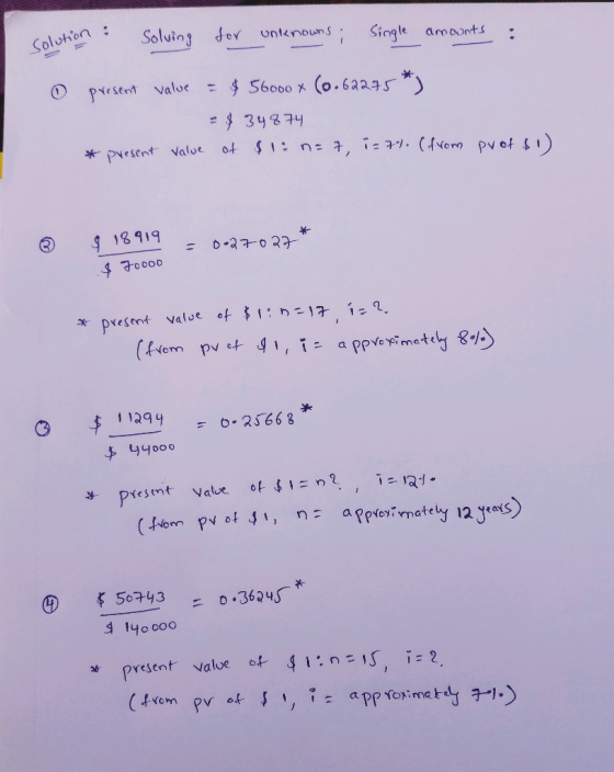 Solving dor Solution : uniknowns Single amounts = $ 56000 x (0.62275 *) present value = $ 34874 of $1: n: 7, i-1. (fvom pvot
