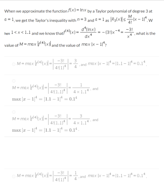 When we approximate the function f(x)= Inx by a Taylor polynomial of degree 3 at ,we get the Taylors inequality with n=3 and