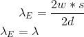 \lambda_E = \frac{2w*s}{2d} \\ \lambda_E = \lambda