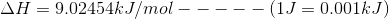 ΔΗ = 9.02454kJ/mol - (1J = 0.001k:J