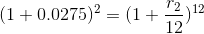 (1+0.0275)^{2}= (1+\frac{r_2}{12})^{12}